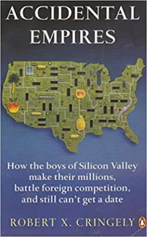 Accidental Empires: How the Boys of Silicon Valley Make Their Millions, Battle Foreign Competition, And Still Can't Get a Date (RARE BOOKS)