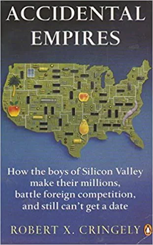 Accidental Empires: How the Boys of Silicon Valley Make Their Millions, Battle Foreign Competition, And Still Can't Get a Date (RARE BOOKS)