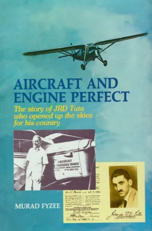 Aircraft and Engine Perfect: The Story of Jrd Tata Who Opened Up Skies for His Country [HARDCOVER] (RARE BOOKS)