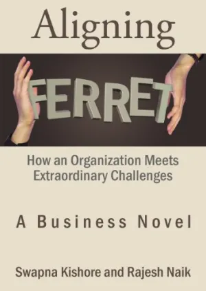 Aligning Ferret: How An Organization Meets Extraordinary Challenges - A Business Novel (RARE BOOKS)