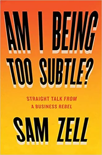 Am I Being Too Subtle?: Straight Talk From a Business Rebel [Hardcover] (RARE BOOKS)